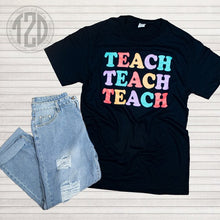 Load image into Gallery viewer, Teach Teach Teach T-Shirt